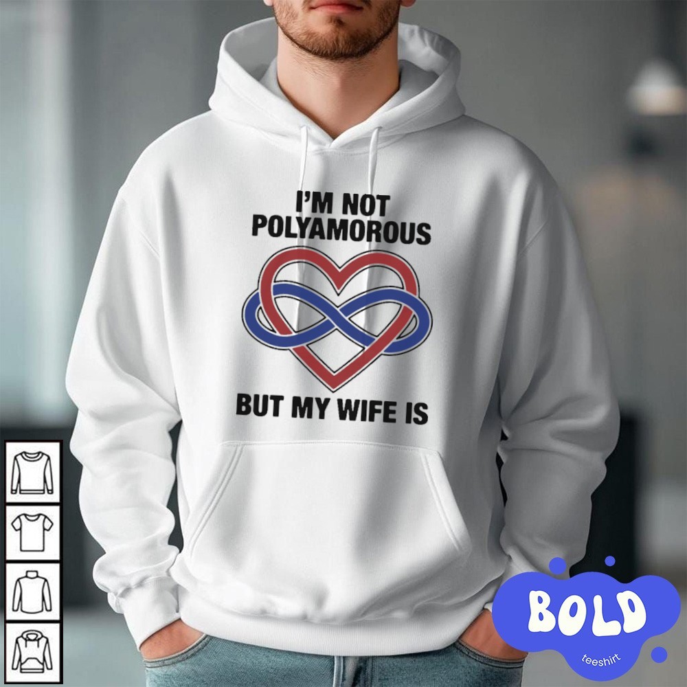 Premium I'm Not Polyamorous But My Wife Is hoodie