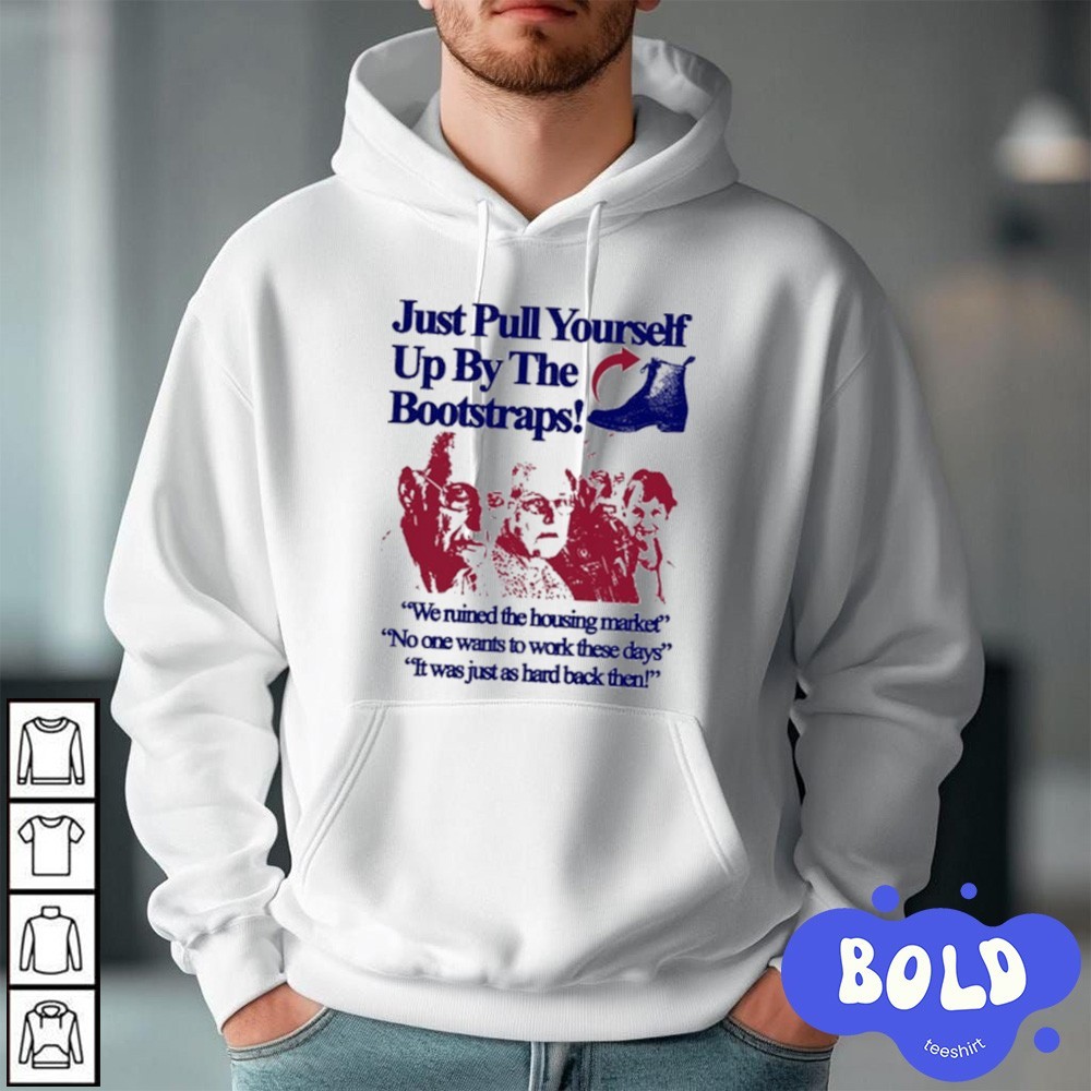 Premium Just Pull Yourself Up By The Bootstraps hoodie