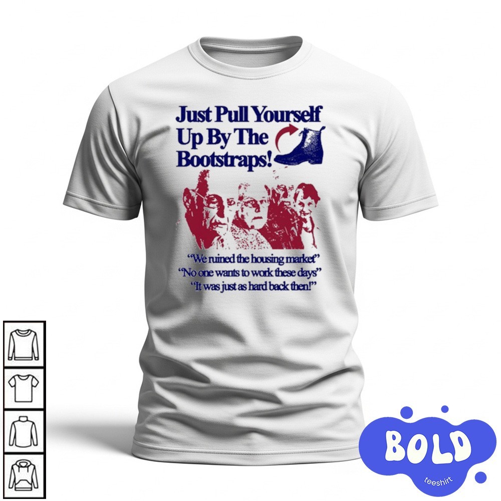 Premium Just Pull Yourself Up By The Bootstraps Shirt