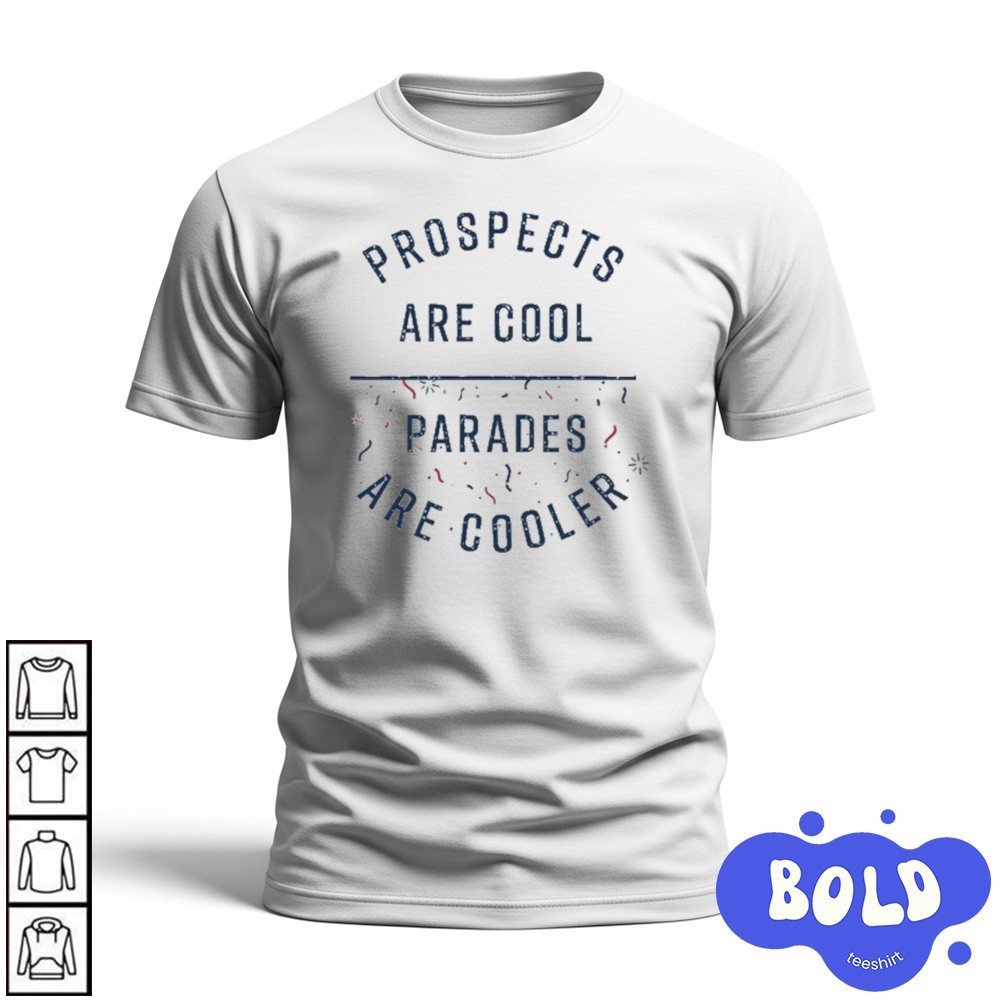Premium Prospects Are Cool Parades Are Cooler Shirt