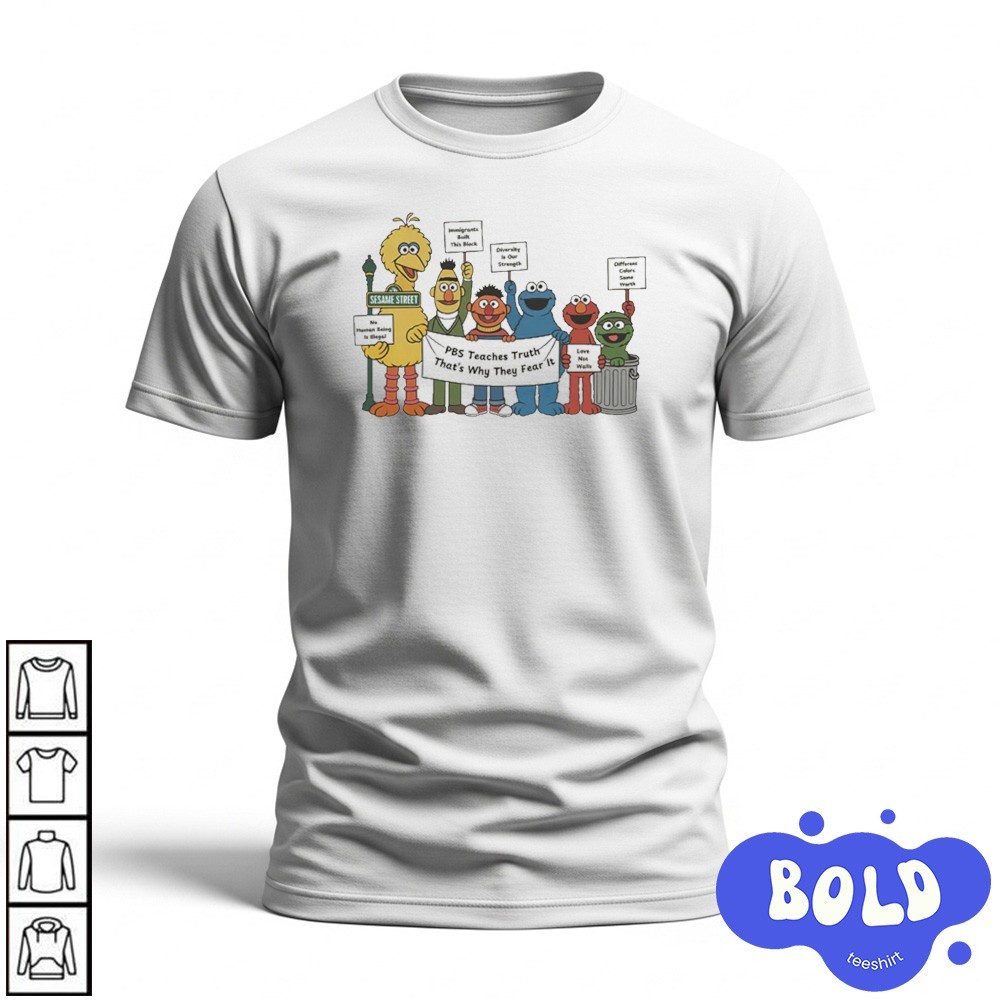 Premium Sesame Street PBS Teaches Truth That’s Why They Fear It Shirt