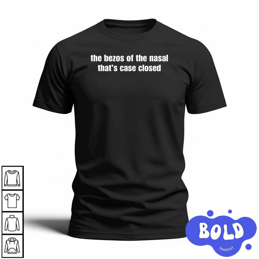 Premium The Bezos Of The Nasal That's Case Closed Shirt