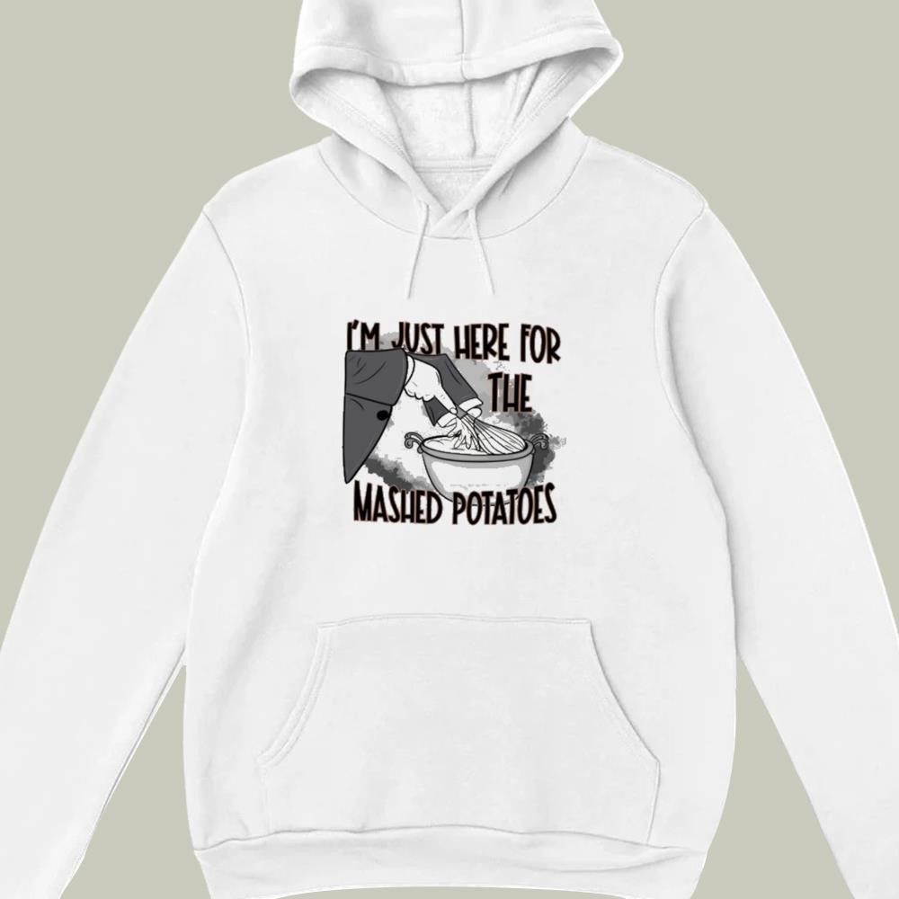 I'm Just Here For The Mashed Potatoes hoodie
